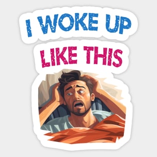 I woke up like this Sticker